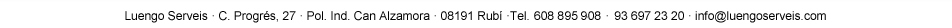 Luengo Serveis · C. Progrés, 27 · Pol. Ind. Can Alzamora · 08191 Rubí ·Tel. 608 895 908  - 93 697 23 20 · info@luengoserveis.com